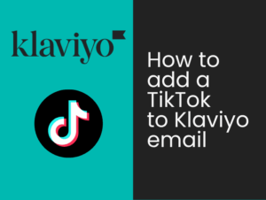 How to add a TikTok to Klaviyo emails