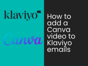 How to add a Canva video to Klaviyo emails